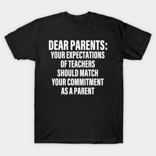 dear parents you expectations of teachers should match your commitment as a parent T-Shirt